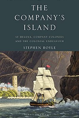 The Company's Island: St Helena, Company Colonies And The Colonial Endeavour-..
