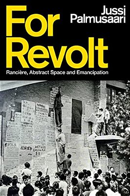 For Revolt: Rancière, Abstract Space And Emancipation-..