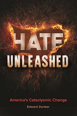 Hate Unleashed: America's Cataclysmic Change-..
