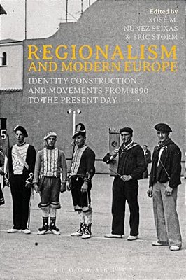 Regionalism And Modern Europe: Identity Construction And Movements From 1890 To The Present Day-..
