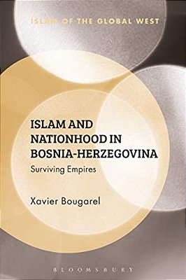 Islam And Nationhood In Bosnia-Herzegovina: Surviving Empires-..