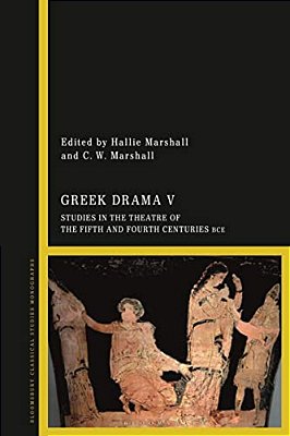 Greek Drama V: Studies In The Theatre Of The Fifth And Fourth Centuries Bce-..