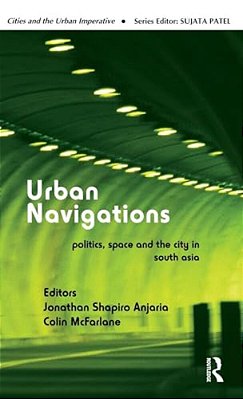 Urban Navigations: Politics, Space And The City In South Asia-..