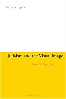 Judaism And The Visual Image: A Jewish Theology Of Art-..