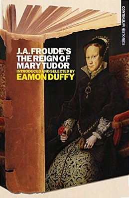J. A. Froude's The Reign Mary Tudor-..