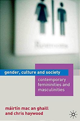 Gender, Culture And Society: Contemporary Femininities And Masculinities-..