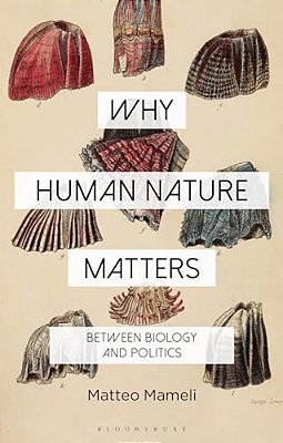 Why Human Nature Matters: Between Biology And Politics-..