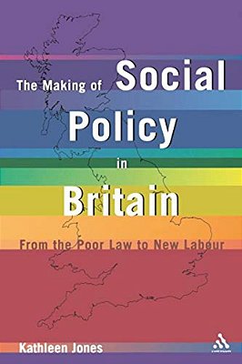 Making Of Social Policy In Britain: From The Poor Law To The New Labor, Third Edition-..