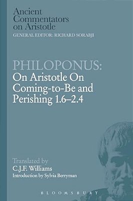 Philoponus: On Aristotle On Coming To Be 1.6-2.4-..