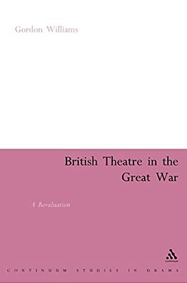 British Theatre In The Great War: A Revaluation-..