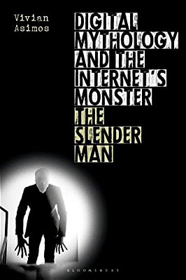 Digital Mythology And The Internet's Monster: The Slender Man-..