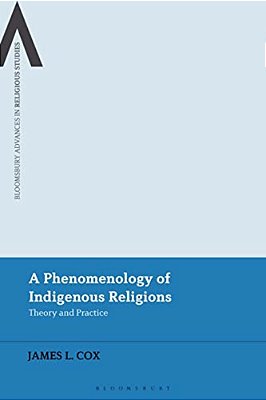 A Phenomenology Of Indigenous Religions: Theory And Practice-..