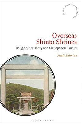 Overseas Shinto Shrines: Religion, Secularity And The Japanese Empire-..