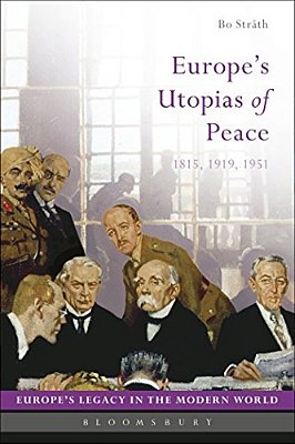 Europe's Utopias Of Peace: 1815, 1919, 1951-..