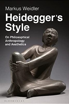 Heidegger's Style: On Philosophical Anthropology And Aesthetics-..