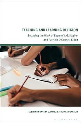 Teaching And Learning Religion: Engaging The Work Of Eugene V. Gallagher And Patricia O'Connell Killen-..