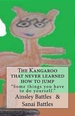 The Kangaroo That Never Learned How To Jump: Somethings You Have To Do Yourself-..