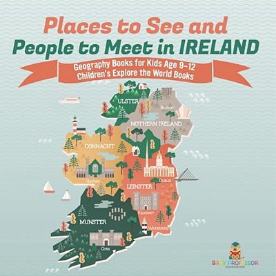 Places To See And People To Meet In Ireland - Geography Books For Kids Age 9-12 Children's Explore The World Books-..