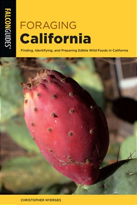 Foraging California: Finding, Identifying, And Preparing Edible Wild Foods In California-..