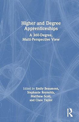 Higher And Degree Apprenticeships: A 360-Degree, Multi-Perspective View-..