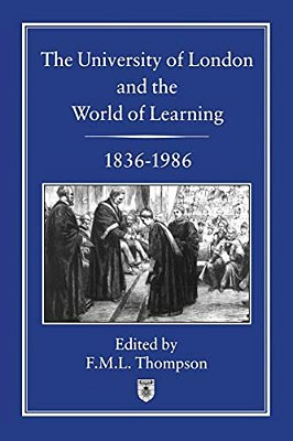 The University Of London And The World Of Learning, 1836-1986-..