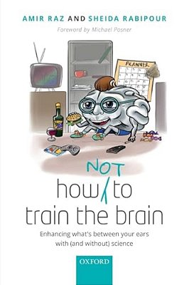 How (Not) To Train The Brain: Enhancing What's Between Your Ears With (And Without) Science-..