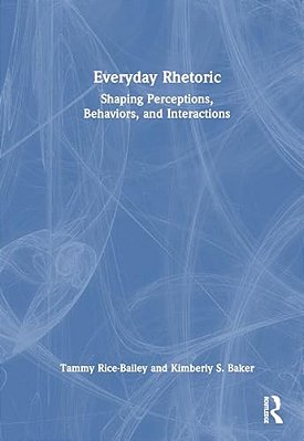 Everyday Rhetoric: Shaping Perceptions, Behaviors, And Interactions-..