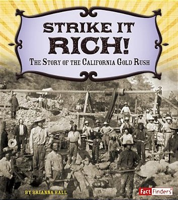 Strike It Rich!: The Story Of The California Gold Rush-..