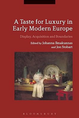A Taste For Luxury In Early Modern Europe: Display, Acquisition And Boundaries-..