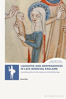 Laughter And Awkwardness In Late Medieval England: Social Discomfort In The Literature Of The Middle Ages-..