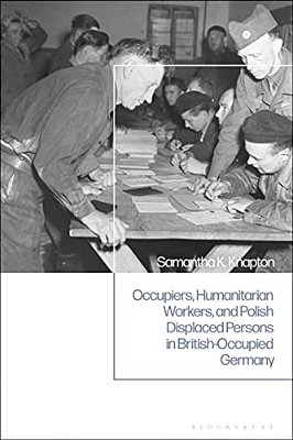 Occupiers, Humanitarian Workers, And Polish Displaced Persons In British-Occupied Germany-..