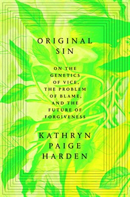 Original Sin: On The Genetics Of Vice, The Problem Of Blame, And The Future Of Forgiveness-..