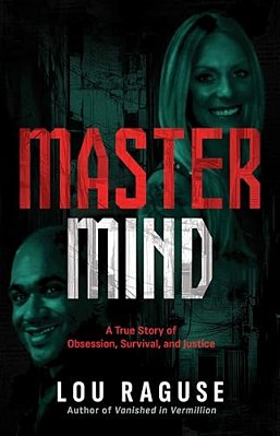 Mastermind: A True Story Of Obsession, Survival, And Justice-..