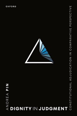 Dignity In Judgment: Constitutional Adjudication In Comparative Perspective-..