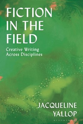 Fiction In The Field: Creative Writing Across Disciplines-..