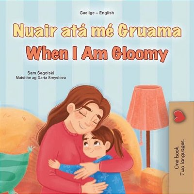 When I Am Gloomy (Irish English Bilingual Children's Book)-..