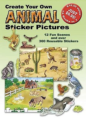 Create Your Own Animal Sticker Pictures: 12 Scenes And Over 300 Reusable Stickers-..