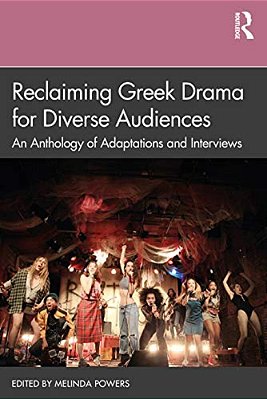 Reclaiming Greek Drama For Diverse Audiences: An Anthology Of Adaptations And Interviews-..