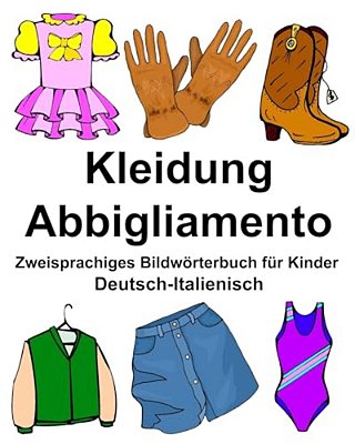 Deutsch-Italienisch Kleidung/Abbigliamento Zweisprachiges Bildwörterbuch Für Kinder-..