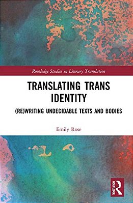 Translating Trans Identity: (Re)writing Undecidable Texts And Bodies-..
