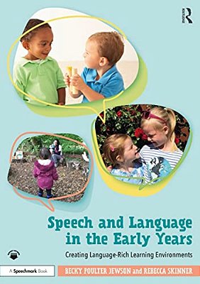Speech And Language In The Early Years: Creating Language-Rich Learning Environments-..