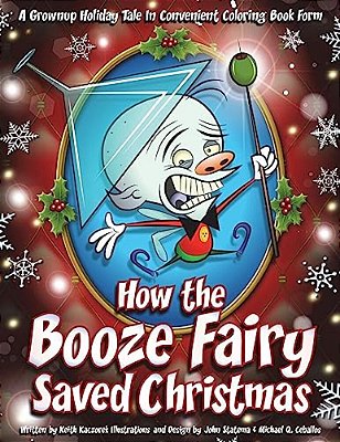 How The Booze Fairy Saved Christmas: Finally A Coloring Book For The Drunken Scrooge In All Of US!-..