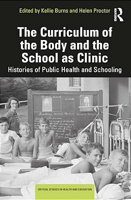 The Curriculum Of The Body And The School As Clinic: Histories Of Public Health And Schooling-..
