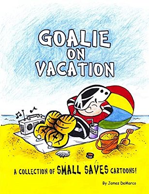Goalie On Vacation: A Collection Of Small Saves Cartoons!-..