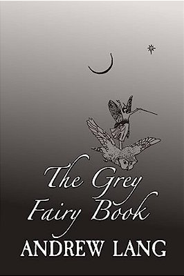 The Grey Fairy Book: Original And Unabridged-..