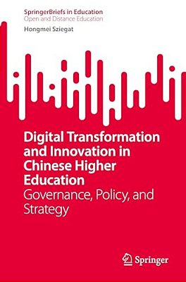 Digital Transformation And Innovation In Chinese Higher Education: Governance, Policy, And Strategy-..