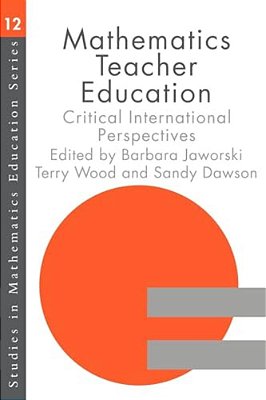 Mathematics Teacher Education: Critical International Perspectives-..