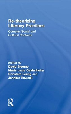 Re-Theorizing Literacy Practices: Complex Social And Cultural Contexts-..