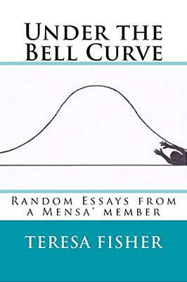 Under The Bell Curve: Random Essays From A Mensa(r) Member-..