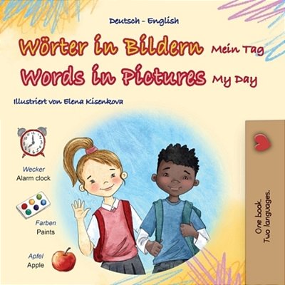 Words In Pictures - My Day (German English Bilingual Children's Book)-..